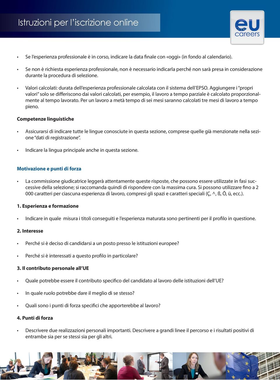 Valori calcolati: durata dell esperienza professionale calcolata con il sistema dell EPSO.