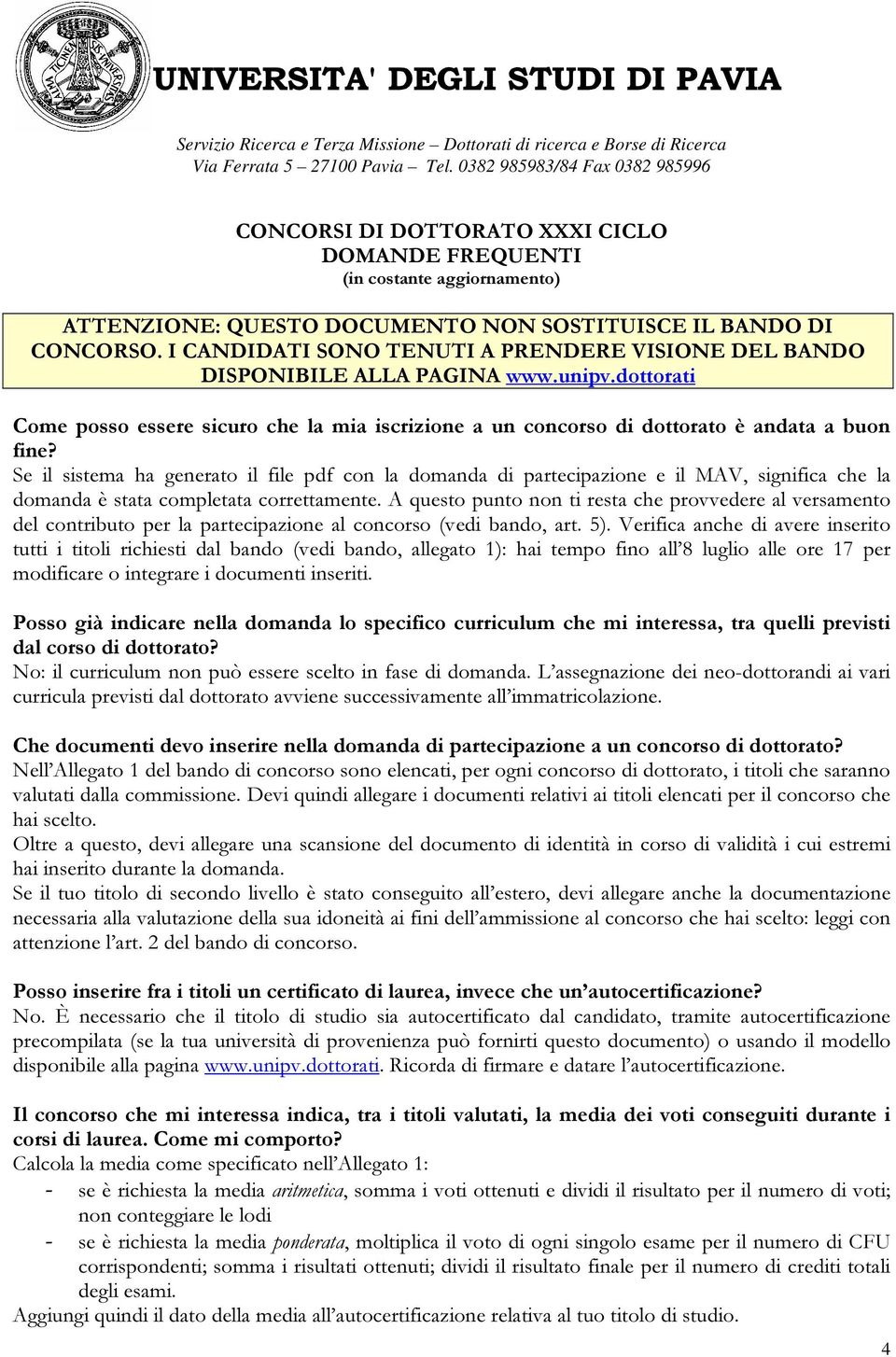 Se il sistema ha generato il file pdf con la domanda di partecipazione e il MAV, significa che la domanda è stata completata correttamente.