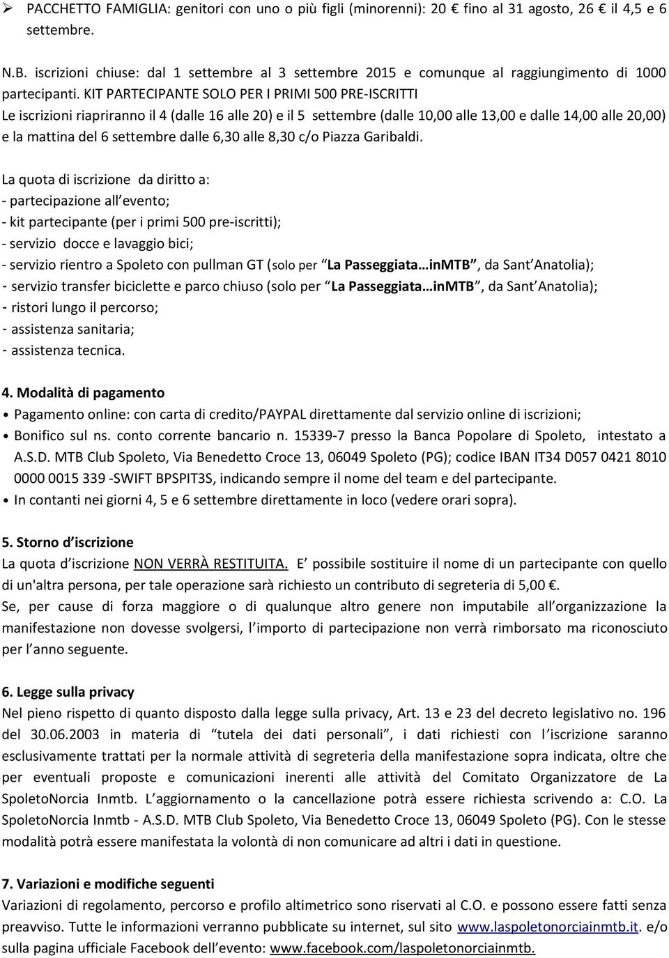 KIT PARTECIPANTE SOLO PER I PRIMI 500 PRE-ISCRITTI Le iscrizioni riapriranno il 4 (dalle 16 alle 20) e il 5 settembre (dalle 10,00 alle 13,00 e dalle 14,00 alle 20,00) e la mattina del 6 settembre