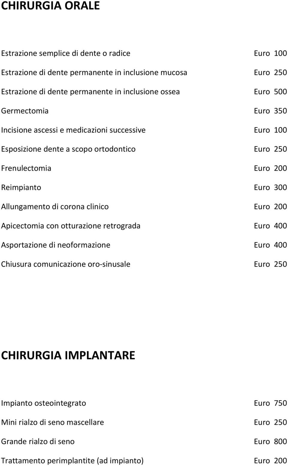 Allungamento di corona clinico Apicectomia con otturazione retrograda Asportazione di neoformazione Chiusura comunicazione oro- sinusale Euro 350