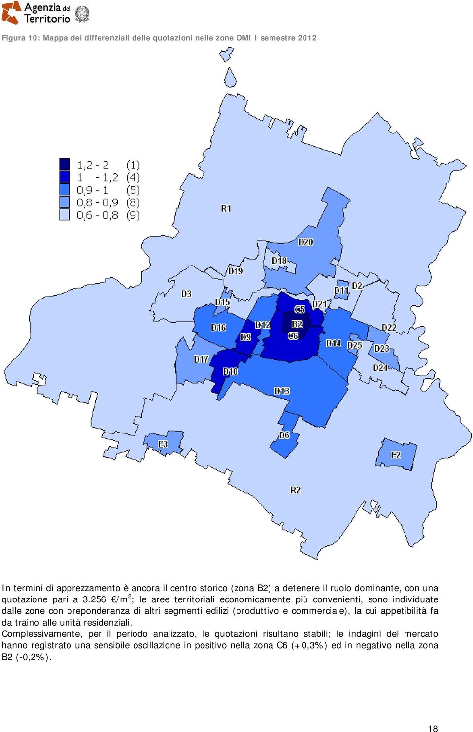 256 /m 2 ; le aree territoriali economicamente più convenienti, sono individuate dalle zone con preponderanza di altri segmenti edilizi (produttivo e