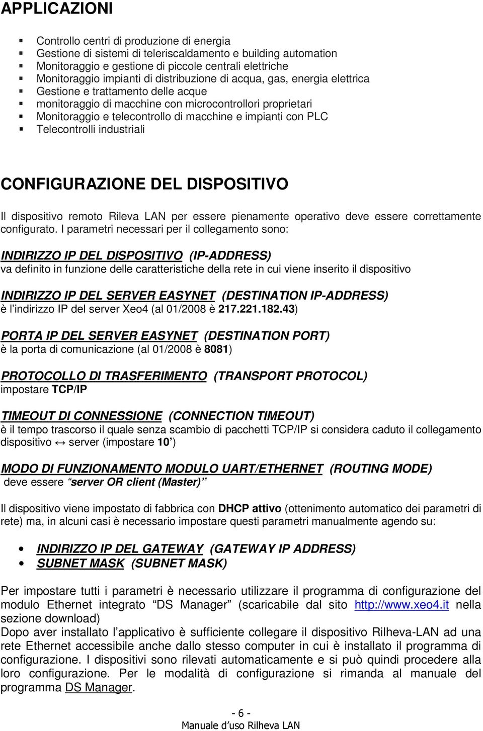 Telecontrolli industriali CONFIGURAZIONE DEL DISPOSITIVO Il dispositivo remoto Rileva LAN per essere pienamente operativo deve essere correttamente configurato.