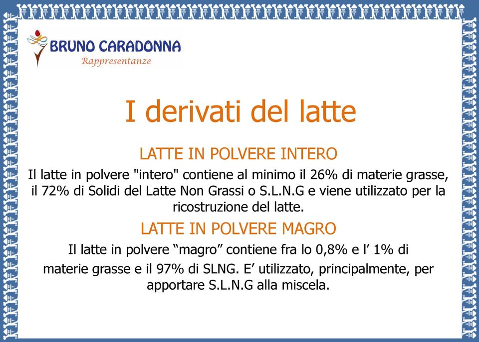 n Grassi o S.L.N.G e viene utilizzato per la ricostruzione del latte.