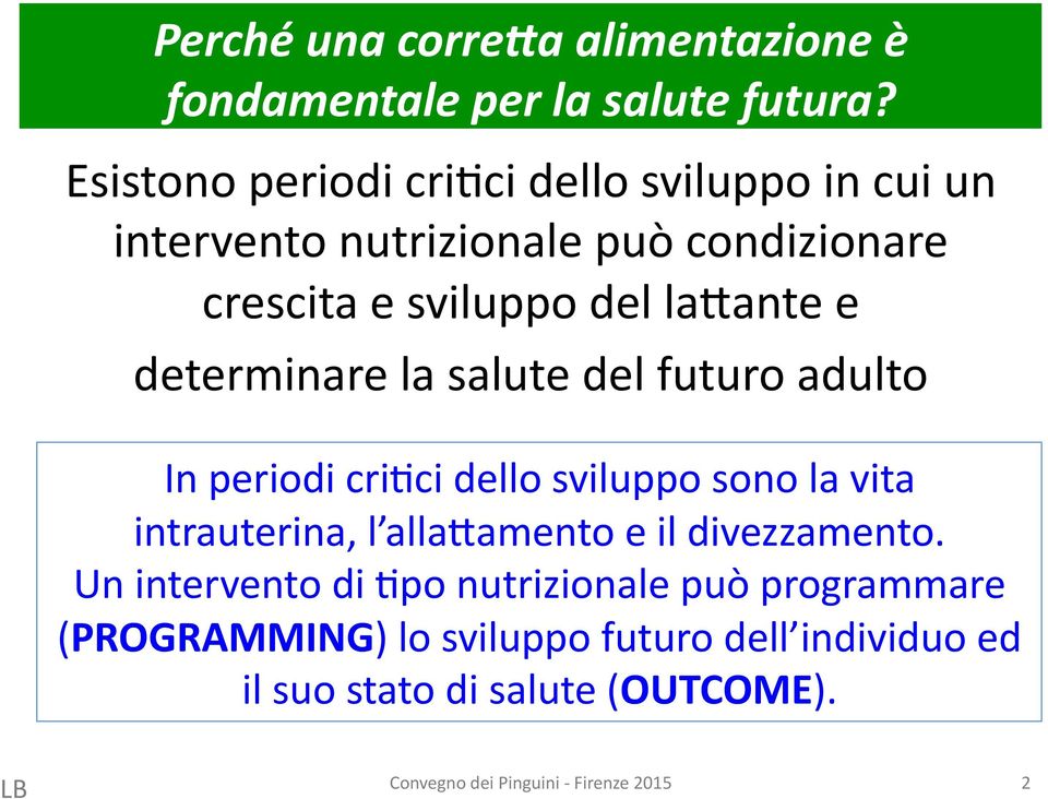 determinare la salute del futuro adulto In periodi cri8ci dello sviluppo sono la vita intrauterina, l alla<amento e il