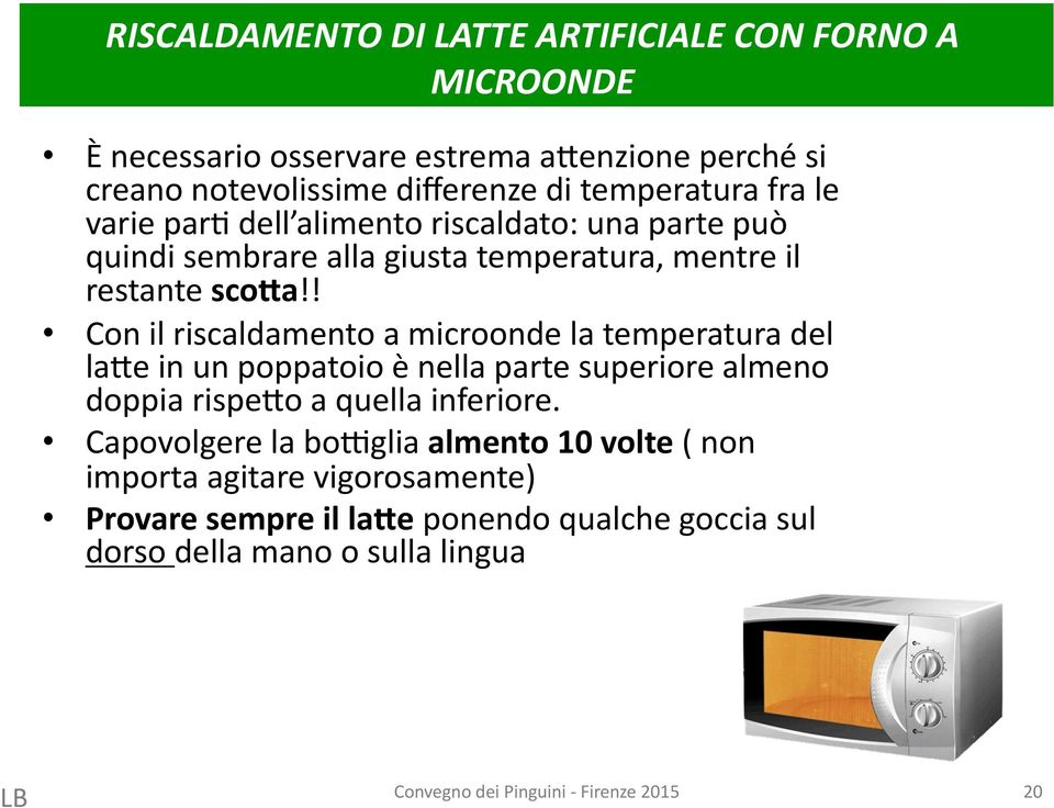 ! Con il riscaldamento a microonde la temperatura del la<e in un poppatoio è nella parte superiore almeno doppia rispe<o a quella inferiore.