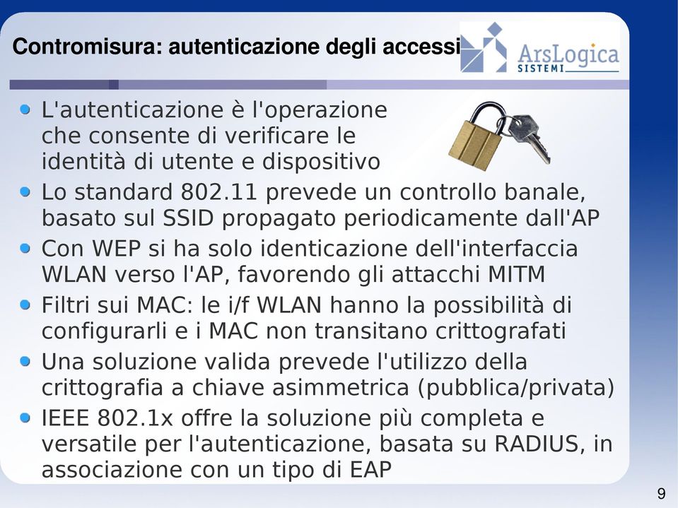 attacchi MITM Filtri sui MAC: le i/f WLAN hanno la possibilità di configurarli e i MAC non transitano crittografati Una soluzione valida prevede l'utilizzo della