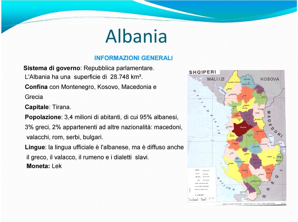 Popolazione: 3,4 milioni di abitanti, di cui 95% albanesi, 3% greci, 2% appartenenti ad altre nazionalità: