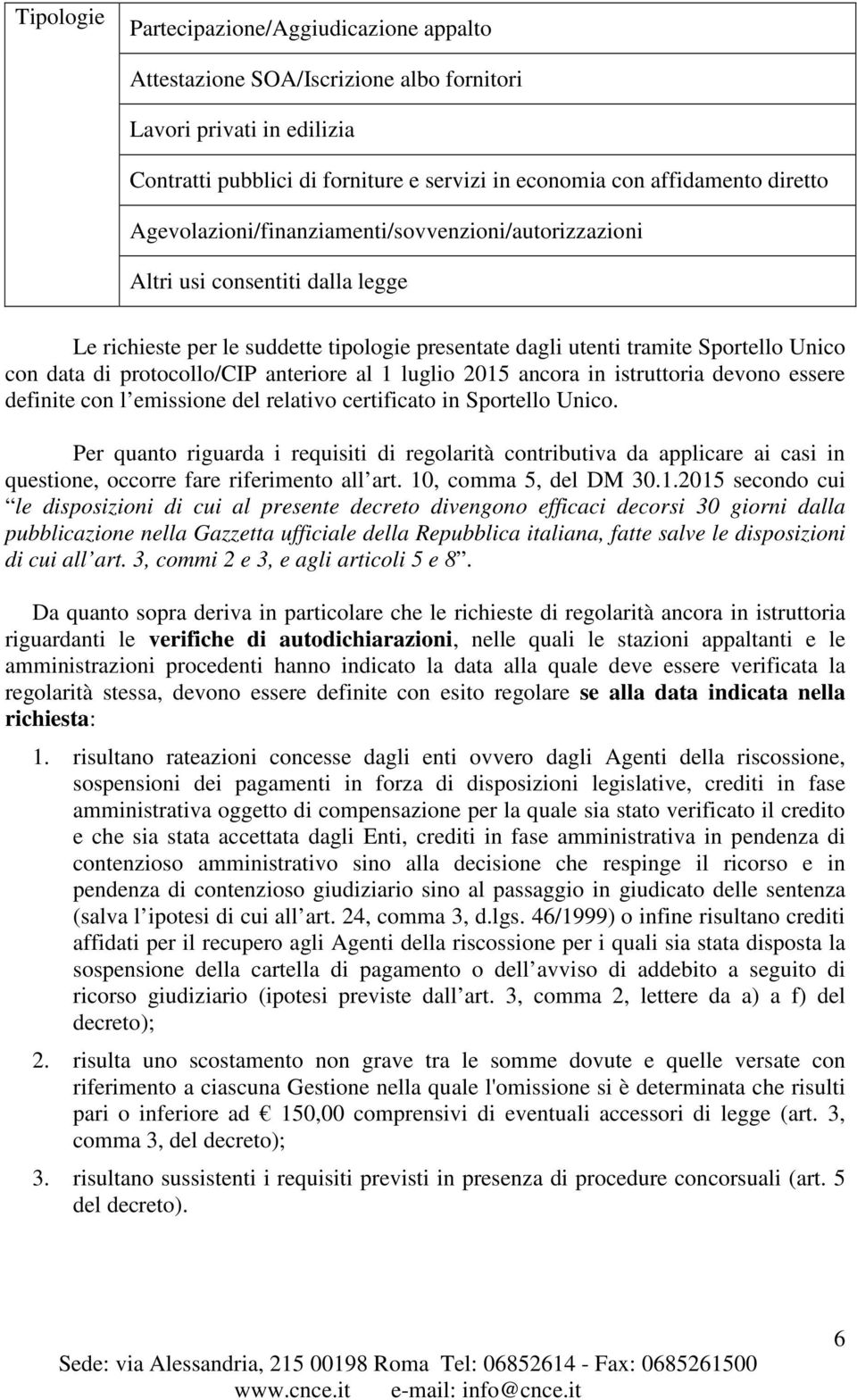 protocollo/cip anteriore al 1 luglio 2015 ancora in istruttoria devono essere definite con l emissione del relativo certificato in Sportello Unico.