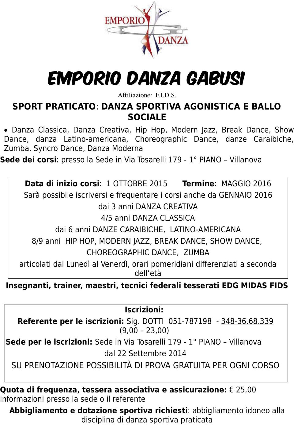 SPORT PRATICATO: DANZA SPORTIVA AGONISTICA E BALLO SOCIALE Danza Classica, Danza Creativa, Hip Hop, Modern Jazz, Break Dance, Show Dance, danza Latino-americana, Choreographic Dance, danze