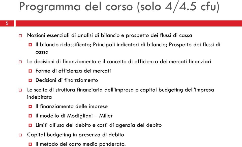 dei flussi di cassa Le decisioni di finanziamento e il concetto di efficienza dei mercati finanziari Forme di efficienza dei mercati Decisioni di