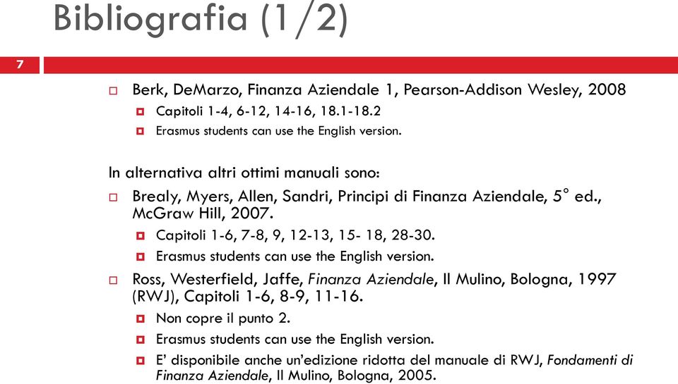 Capitoli 1-6, 7-8, 9, 12-13, 15-18, 28-30. Erasmus students can use the English version.