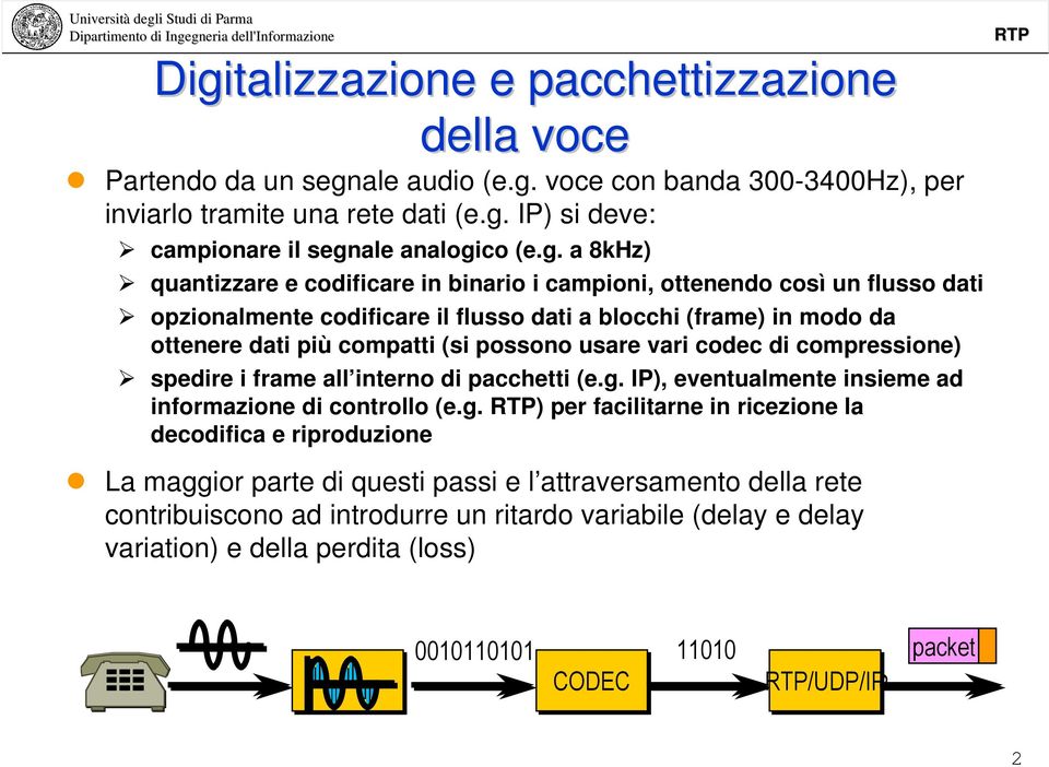 usare vari codec di compressione) spedire i frame all interno di pacchetti (e.g.