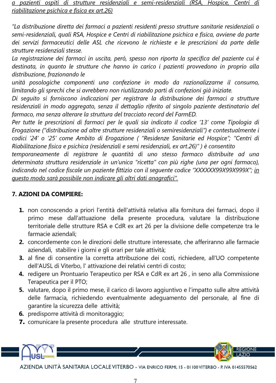 parte dei servizi farmaceutici delle ASL che ricevono le richieste e le prescrizioni da parte delle strutture residenziali stesse.