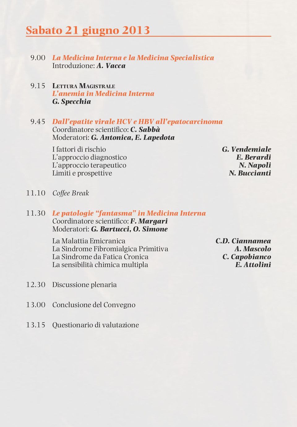 Berardi N. Napoli N. Buccianti 11.30 Le patologie fantasma in Medicina Interna Coordinatore scientifico: F. Margari Moderatori: G. Bartucci, O.
