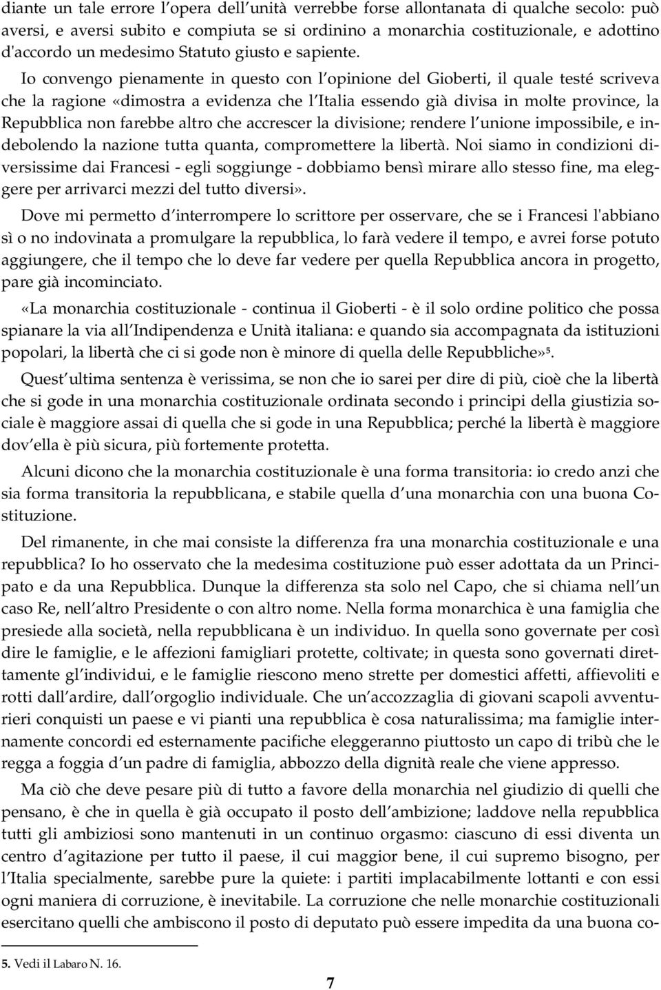 Io convengo pienamente in questo con l opinione del Gioberti, il quale testé scriveva che la ragione «dimostra a evidenza che l Italia essendo già divisa in molte province, la Repubblica non farebbe