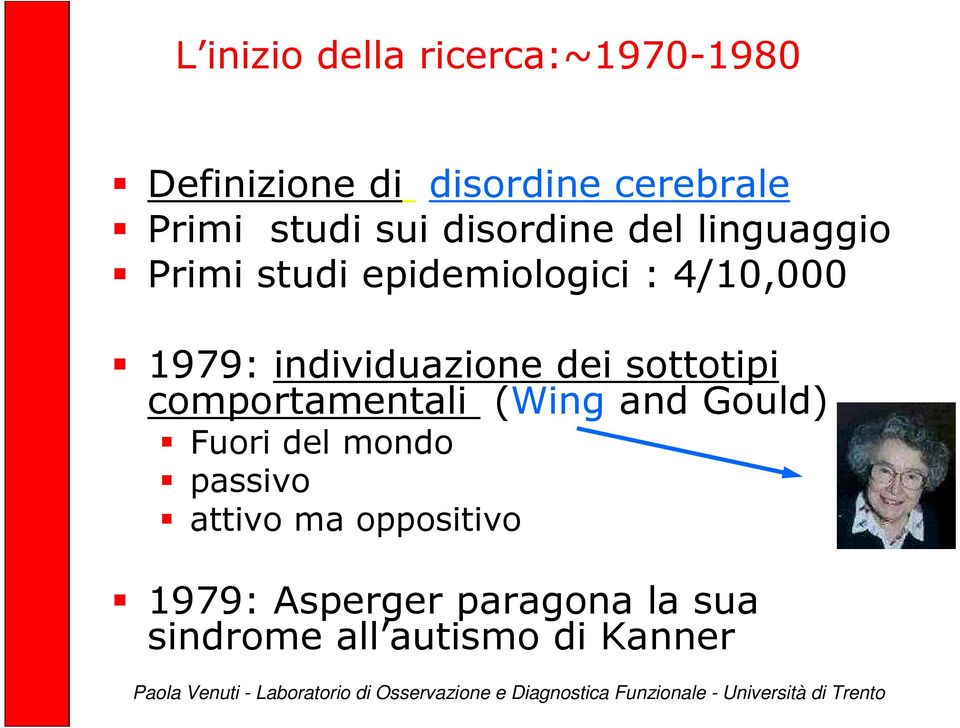 (Wing and Gould) Fuori del mondo passivo attivo ma oppositivo 1979: Asperger paragona la sua sindrome