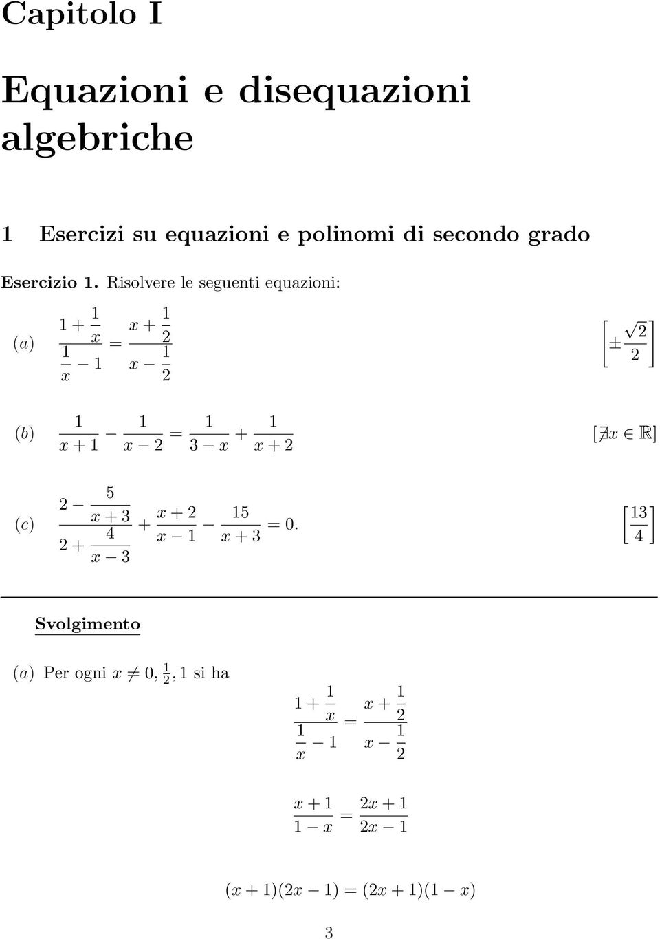 Risolvere le seguenti equazioni: (a) + x + x = x x [ ] ± (b) x + x = 3 x + x + [ x