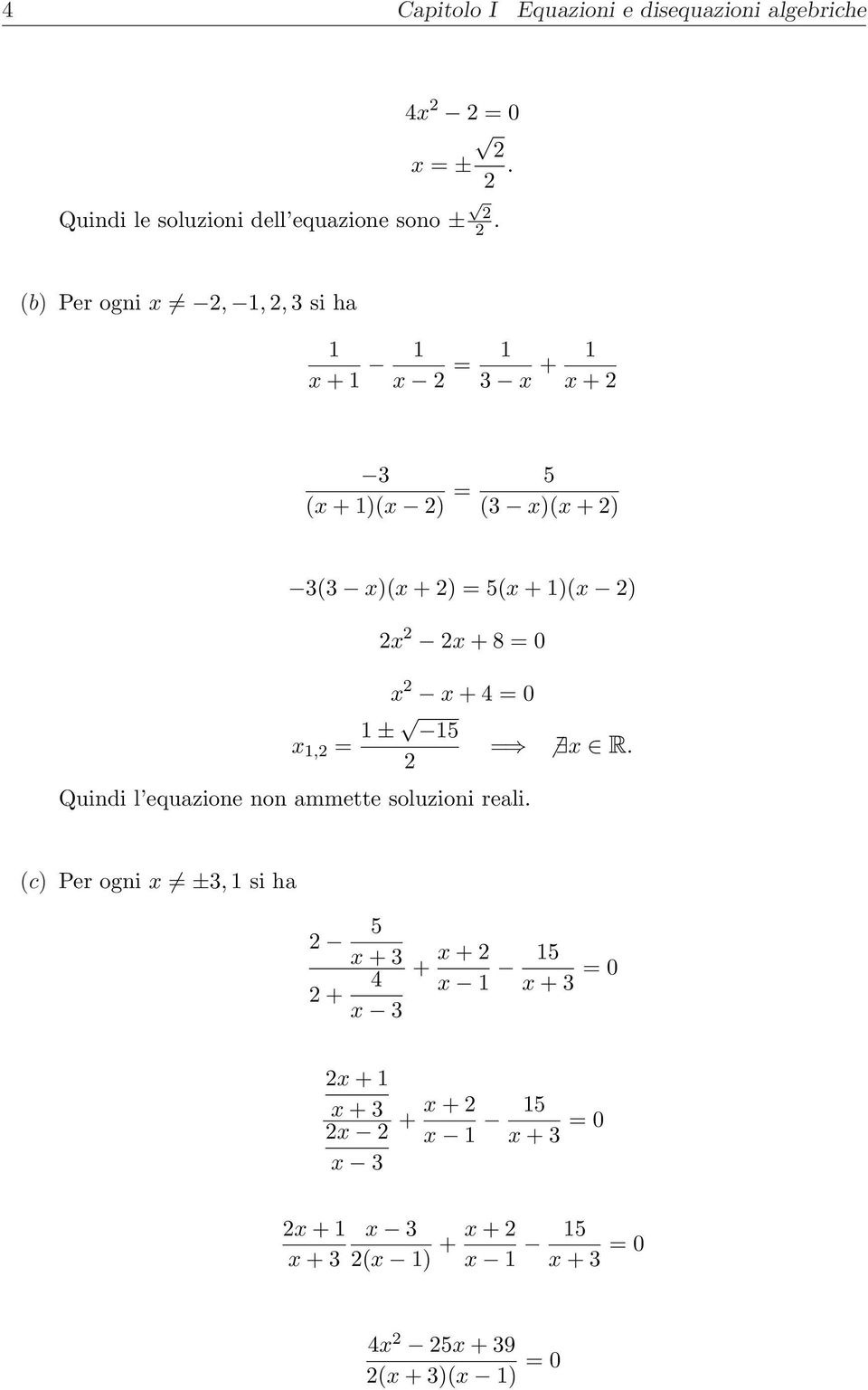 + 8 = 0 x x + 4 = 0 Quindi l equazione non ammette soluzioni reali. x R.