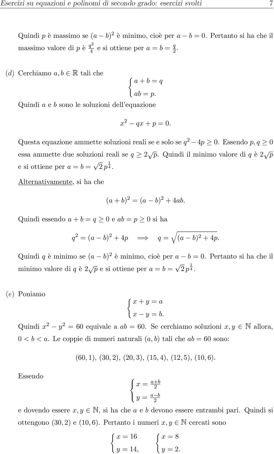 Essendo p, q 0 essa ammette due soluzioni reali se q p. Quindi il minimo valore di q è p e si ottiene per a = b = p 4. Alternativamente, si ha che (a + b) = (a b) + 4ab.
