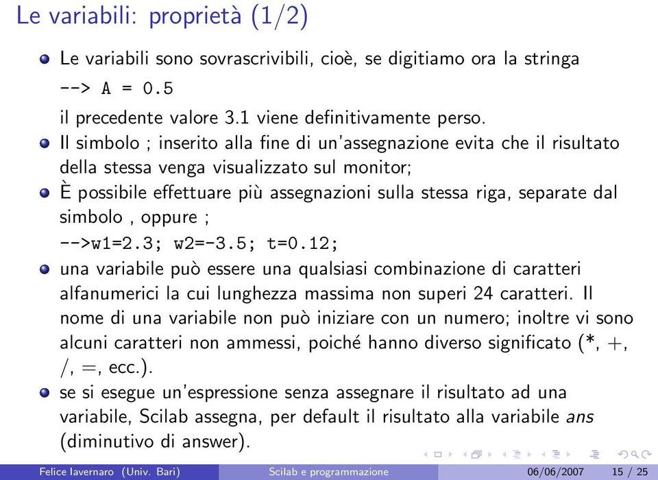 oppure ; -->w1=2.3; w2=-3.5; t=0.12; una variabile può essere una qualsiasi combinazione di caratteri alfanumerici la cui lunghezza massima non superi 24 caratteri.
