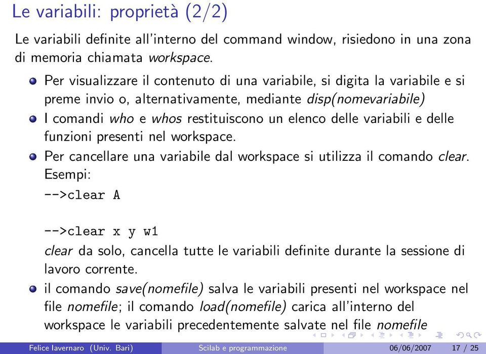 e delle funzioni presenti nel workspace. Per cancellare una variabile dal workspace si utilizza il comando clear.