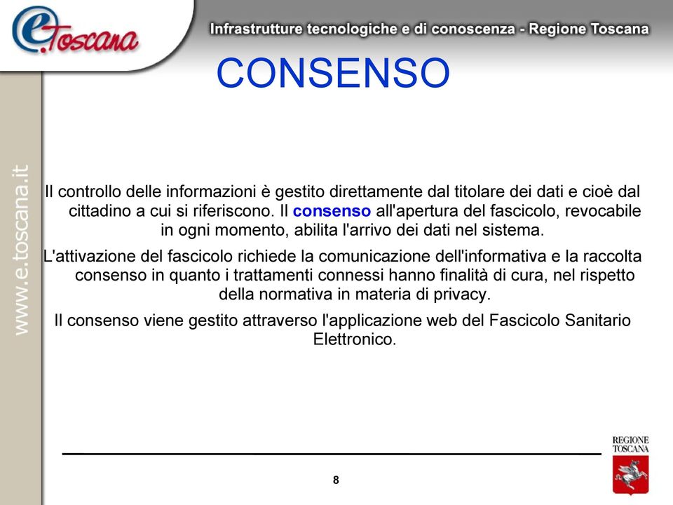 L'attivazione del fascicolo richiede la comunicazione dell'informativa e la raccolta consenso in quanto i trattamenti connessi hanno