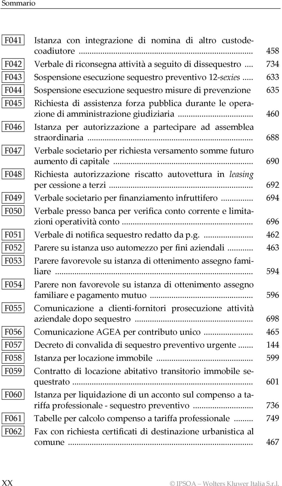 .. 460 F046 Istanza per autorizzazione a partecipare ad assemblea straordinaria... 688 F047 Verbale societario per richiesta versamento somme futuro aumento di capitale.