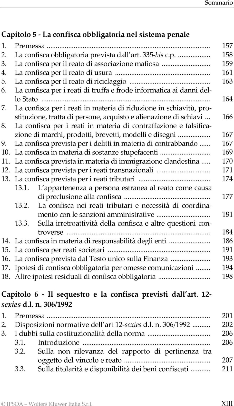 La confisca per i reati in materia di riduzione in schiavitù, prostituzione, tratta di persone, acquisto e alienazione di schiavi... 166 8.