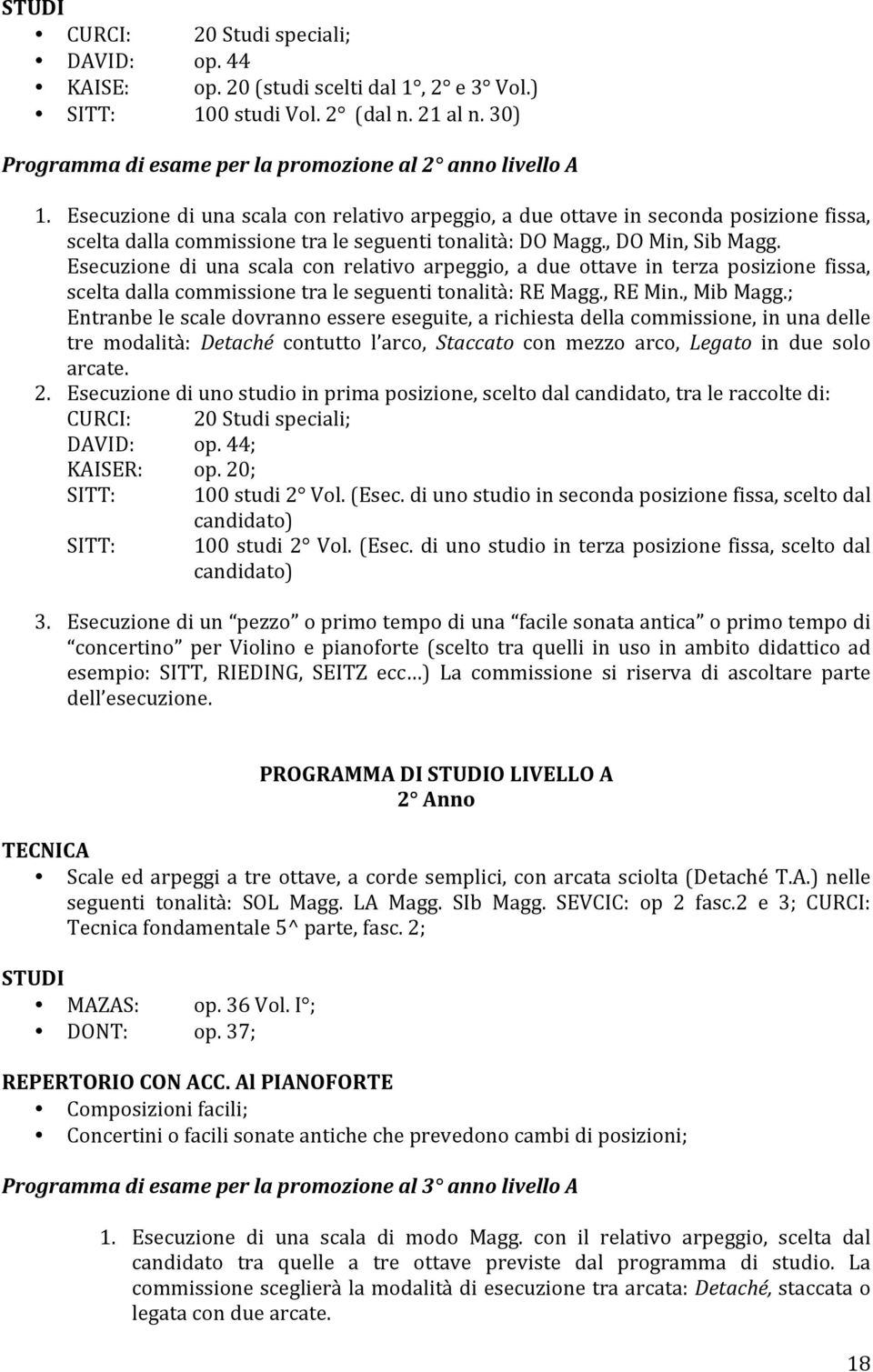 Esecuzione di una scala con relativo arpeggio, a due ottave in terza posizione fissa, sceltadallacommissionetraleseguentitonalità:remagg.,remin.,mibmagg.