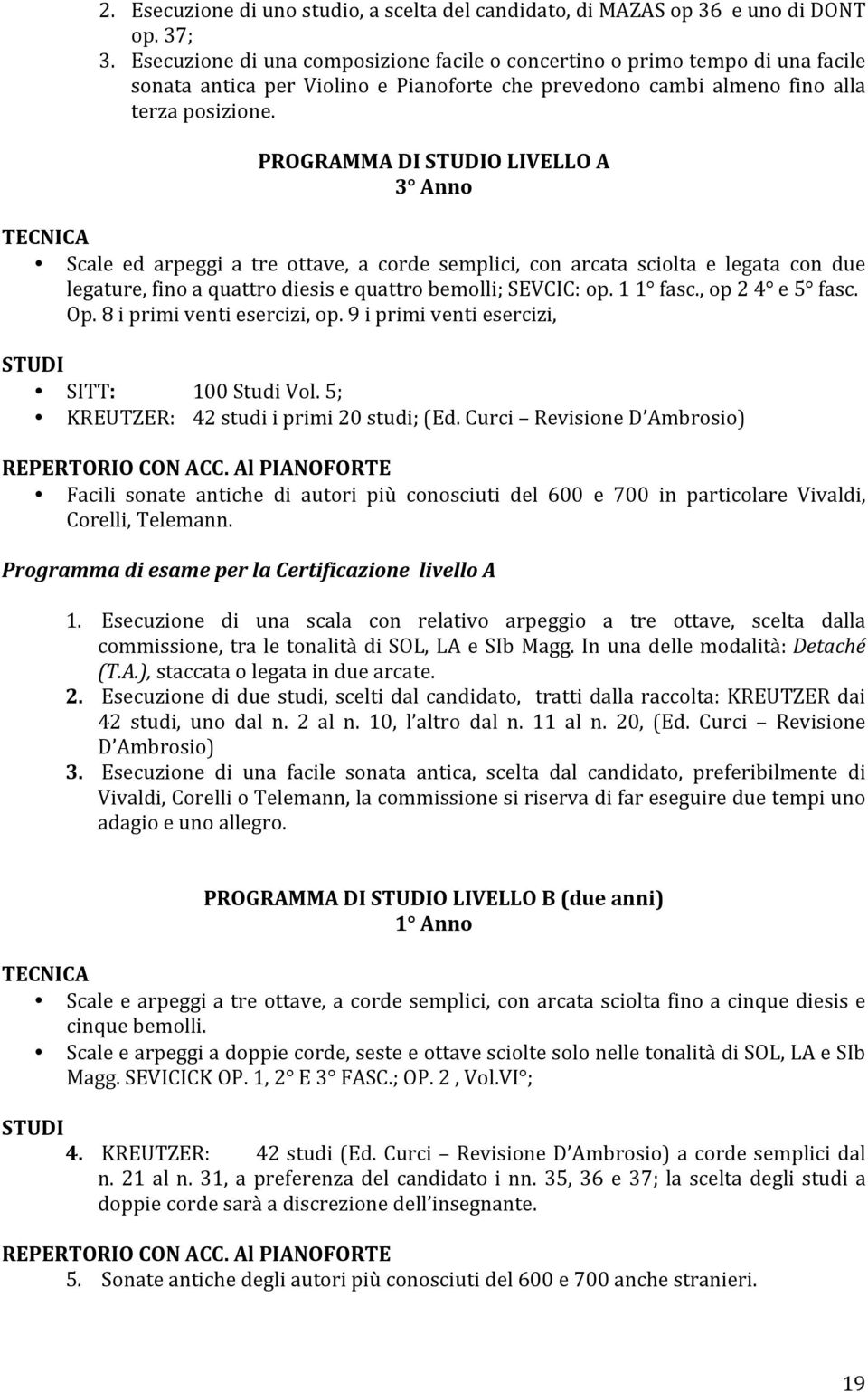 PROGRAMMADISTUDIOLIVELLOA 3 Anno TECNICA Scale ed arpeggi a tre ottave, a corde semplici, con arcata sciolta e legata con due legature,finoaquattrodiesisequattrobemolli;sevcic:op.11 fasc.