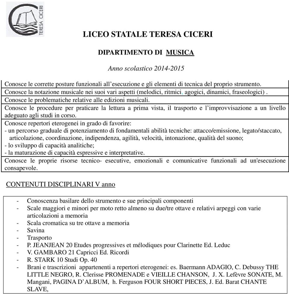 - un percorso graduale di potenziamento di fondamentali abilità tecniche: attacco/emissione, legato/staccato, articolazione, coordinazione, indipendenza, agilità, velocità, intonazione, qualità del