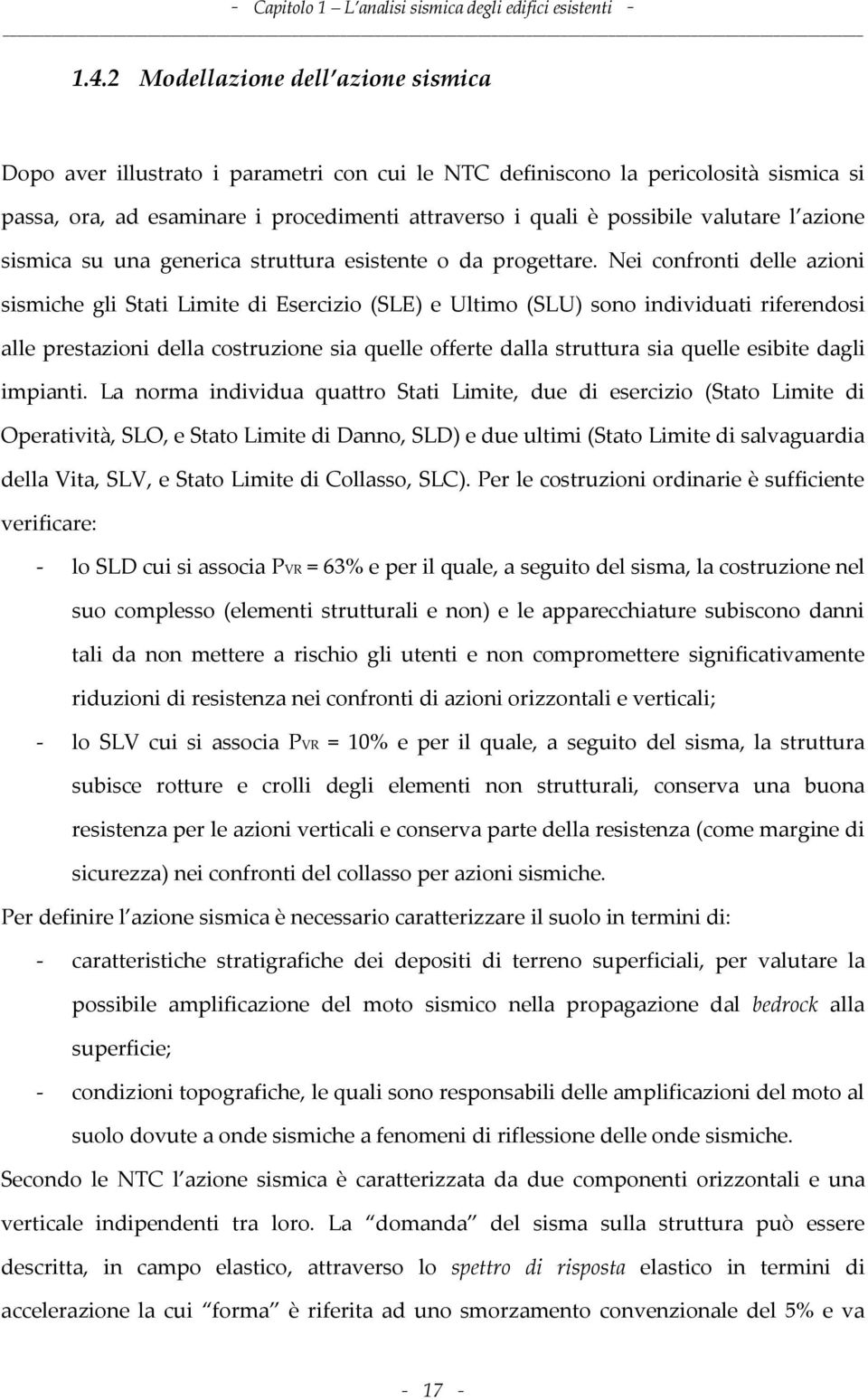 valutare l azione sismica su una generica struttura esistente o da progettare.