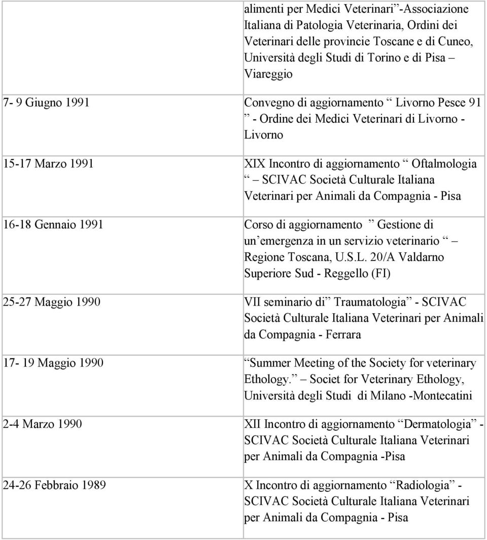 Italiana Veterinari per Animali da Compagnia - Pisa 16-18 Gennaio 1991 Corso di aggiornamento Gestione di un emergenza in un servizio veterinario Regione Toscana, U.S.L.