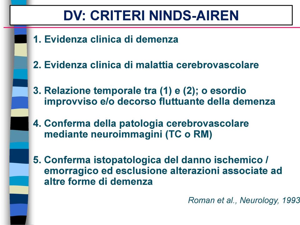Conferma della patologia cerebrovascolare mediante neuroimmagini (TC o RM) 5.