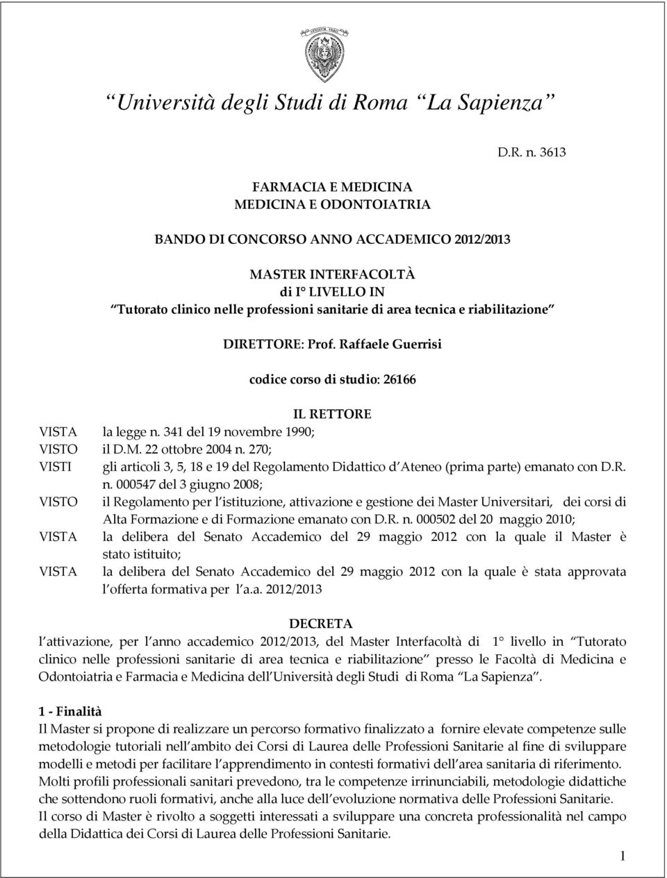 Raffaele Guerrisi codice corso di studio: 26166 IL RETTORE VISTA la legge n. 341 del 19 novembre 1990; VISTO il D.M. 22 ottobre 2004 n.