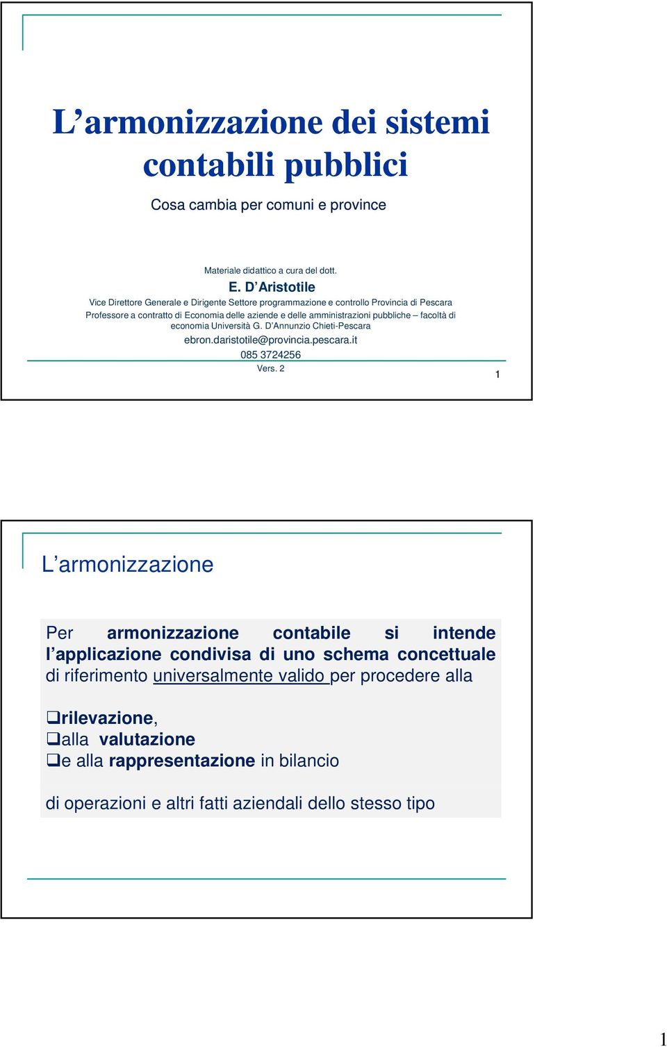 pubbliche facoltà di economia Università G. D Annunzio Chieti-Pescara ebron.daristotile@provincia.pescara.it 085 3724256 Vers.