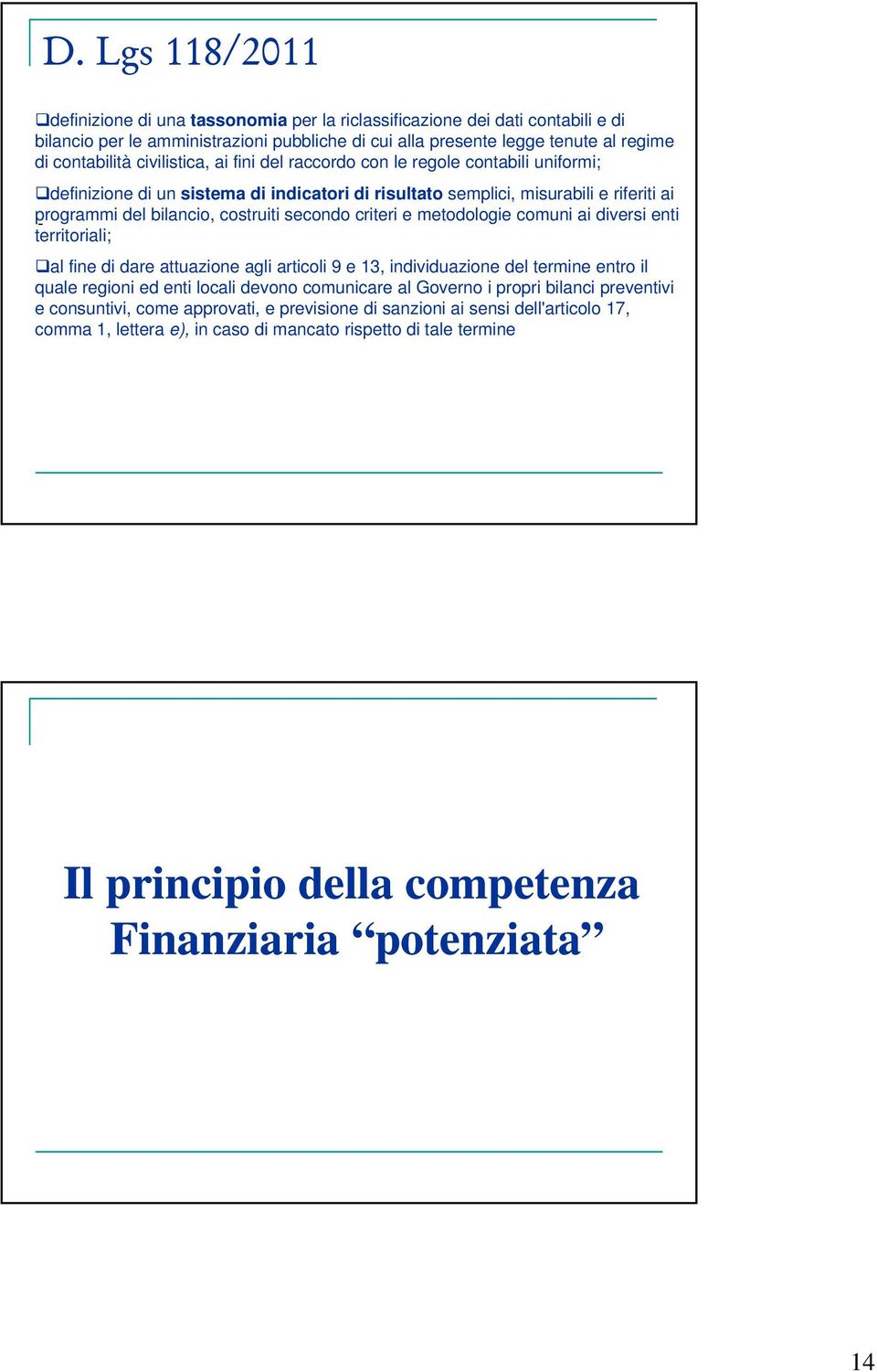 criteri e metodologie comuni ai diversi enti - territoriali; al fine di dare attuazione agli articoli 9 e 13, individuazione del termine entro il quale regioni ed enti locali devono comunicare al