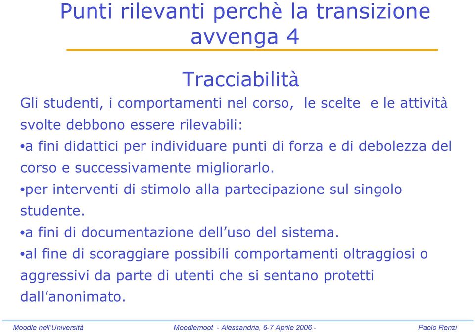 migliorarlo. per interventi di stimolo alla partecipazione sul singolo studente. a fini di documentazione dell uso del sistema.