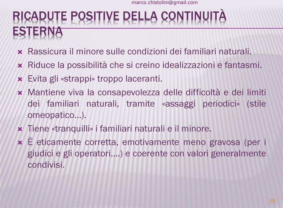 com Mantiene viva la consapevolezza delle difficoltà e dei limiti dei familiari naturali, tramite «assaggi periodici» (stile omeopatico ).