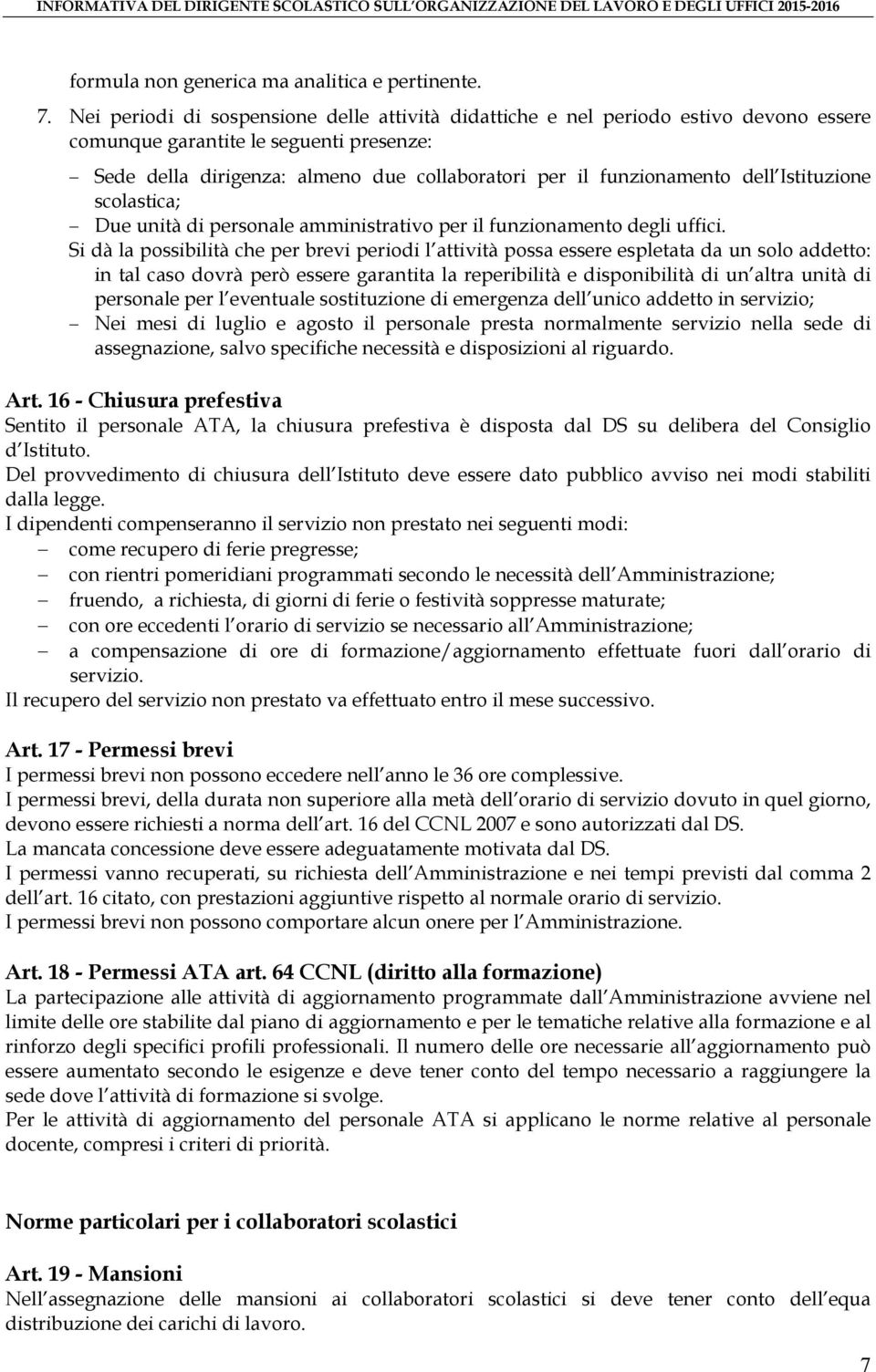 dell Istituzione scolastica; Due unità di personale amministrativo per il funzionamento degli uffici.