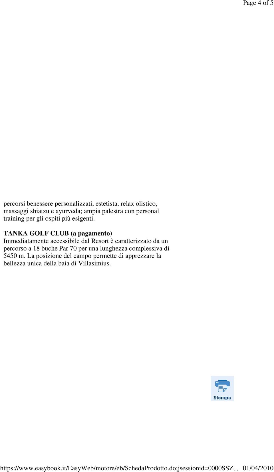 TANKA GOLF CLUB (a pagamento) Immediatamente accessibile dal Resort è caratterizzato da un percorso a 18