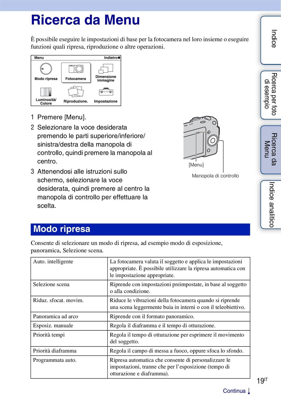 3 Attenendosi alle istruzioni sullo schermo, selezionare la voce desiderata, quindi premere al centro la manopola di controllo per effettuare la scelta.