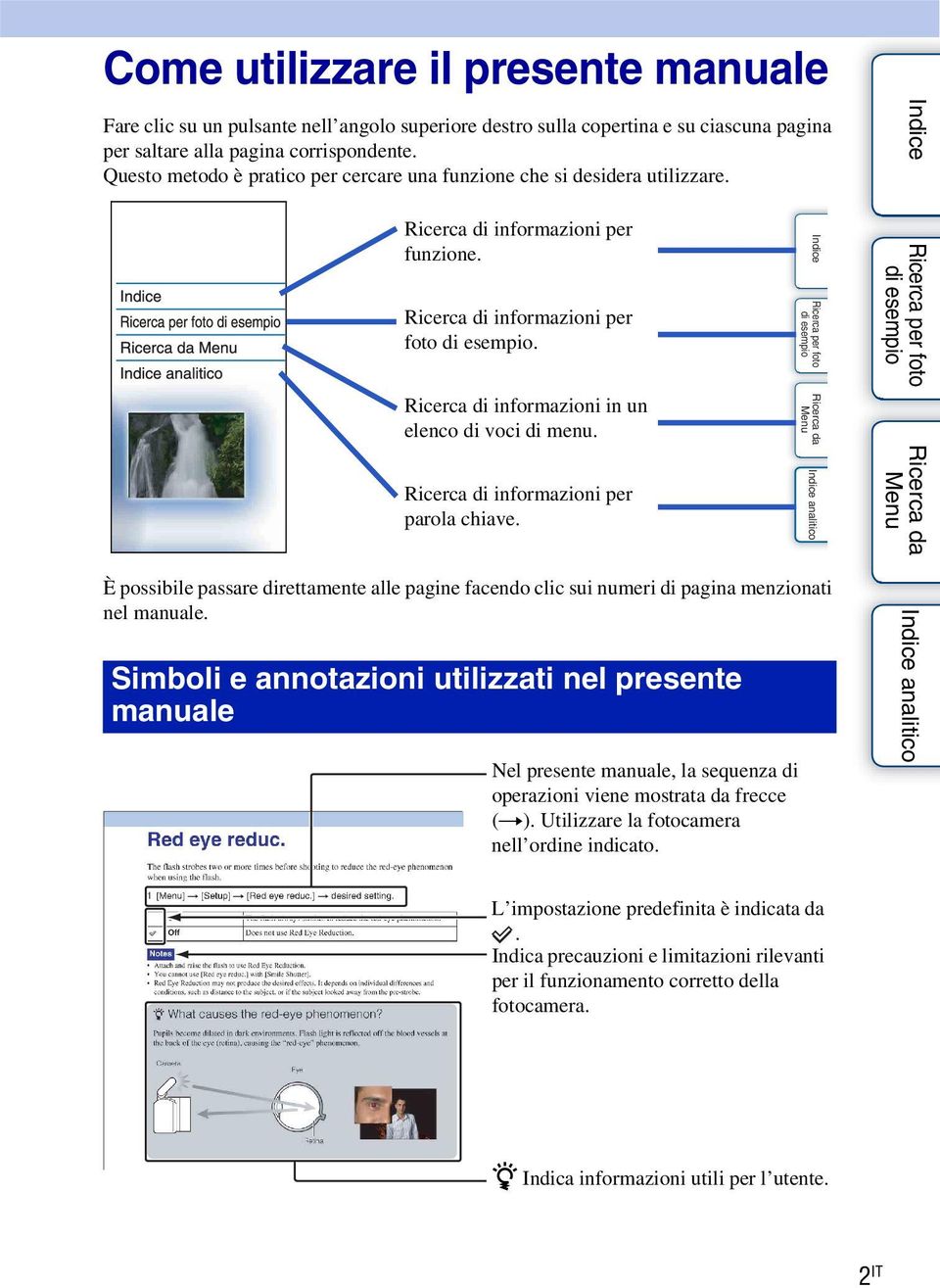 Ricerca di informazioni in un elenco di voci di menu. Ricerca di informazioni per parola chiave. È possibile passare direttamente alle pagine facendo clic sui numeri di pagina menzionati nel manuale.