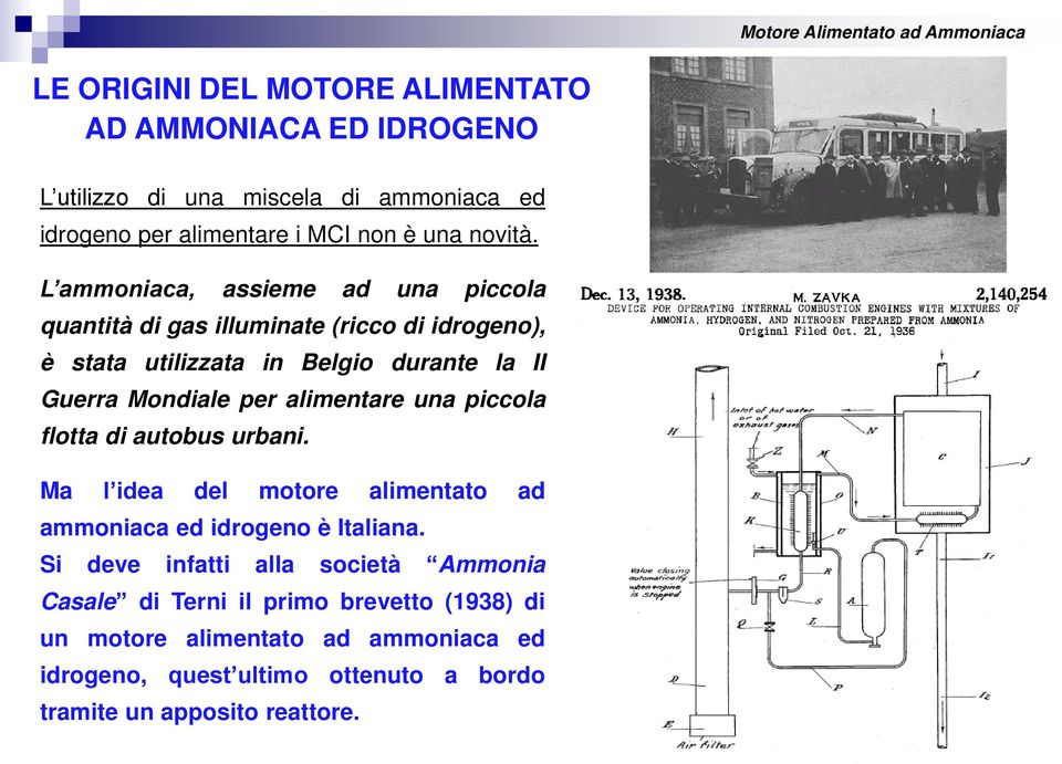 alimentare una piccola flotta di autobus urbani. Ma l idea del motore alimentato ad ammoniaca ed idrogeno è Italiana.