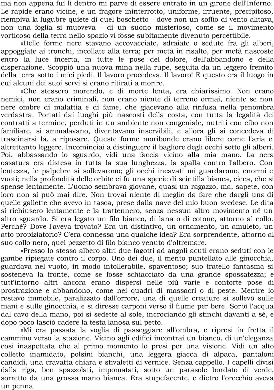 un suono misterioso, come se il movimento vorticoso della terra nello spazio vi fosse subitamente divenuto percettibile.