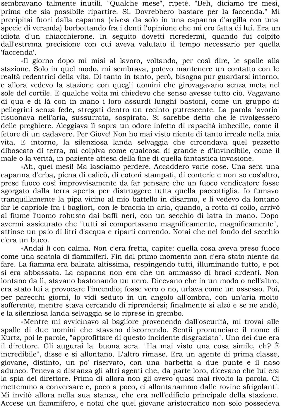 In seguito dovetti ricredermi, quando fui colpito dall'estrema precisione con cui aveva valutato il tempo necessario per quella 'faccenda'.