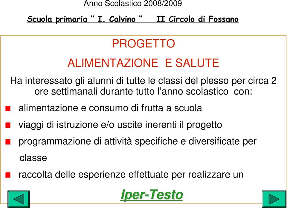 plesso per circa 2 ore settimanali durante tutto l anno scolastico con: alimentazione e consumo di frutta a