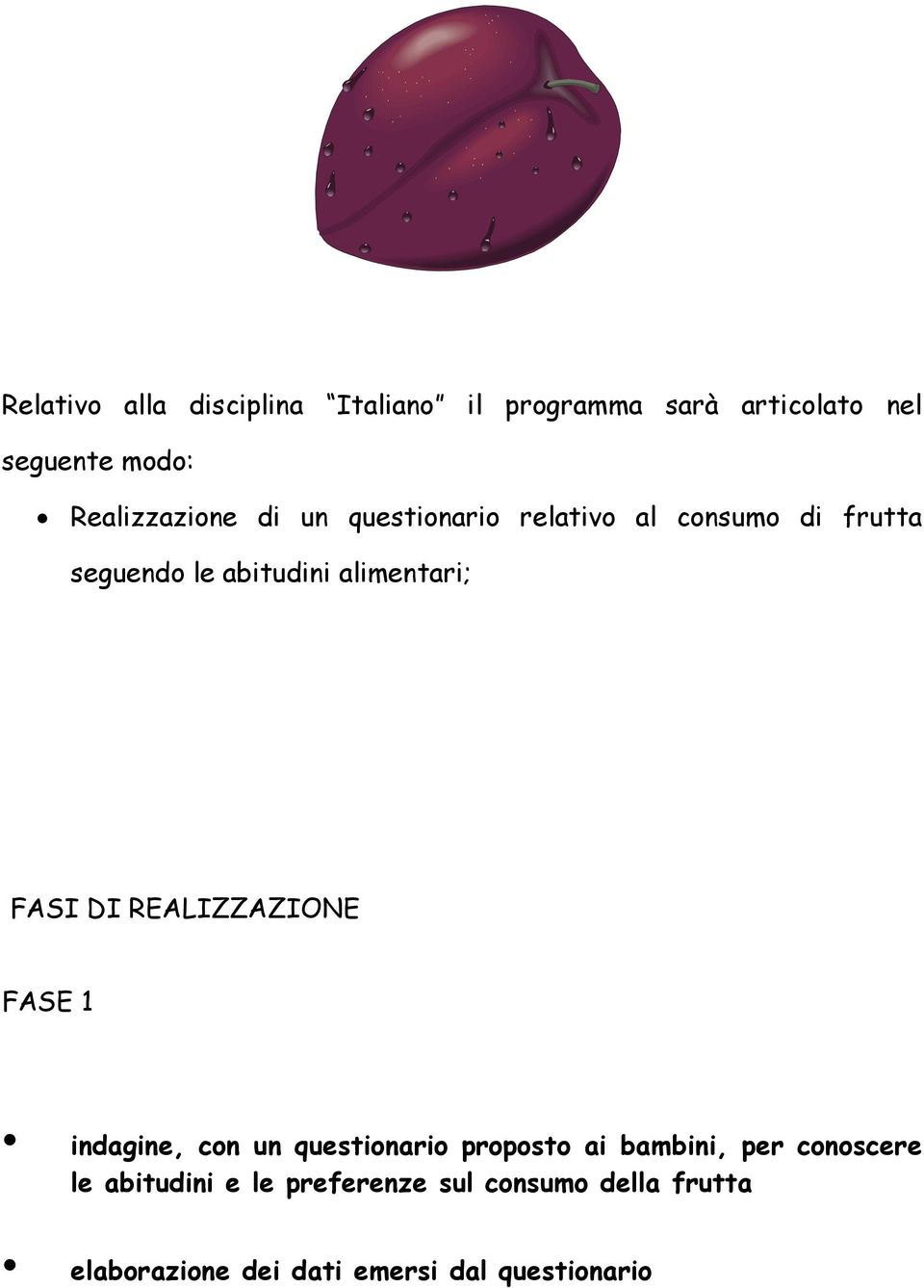 alimentari; FASI DI REALIZZAZIONE FASE 1 indagine, con un questionario proposto ai bambini,