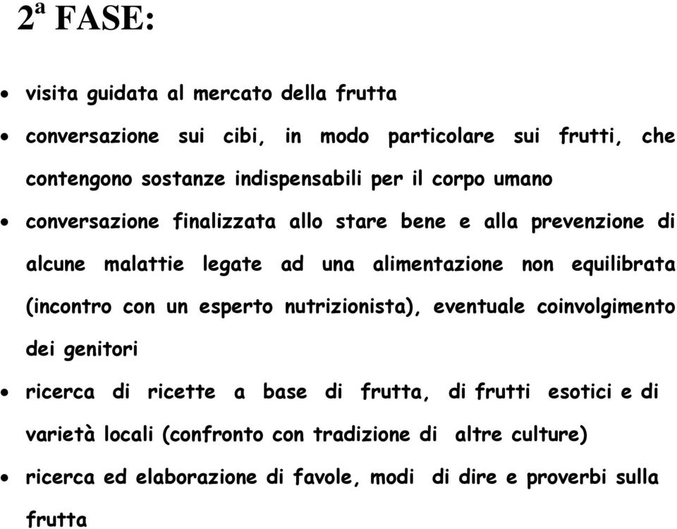 alimentazione non equilibrata (incontro con un esperto nutrizionista), eventuale coinvolgimento dei genitori ricerca di ricette a base di