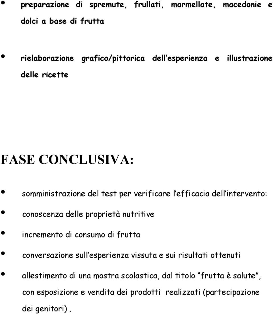 delle proprietà nutritive incremento di consumo di frutta conversazione sull esperienza vissuta e sui risultati ottenuti